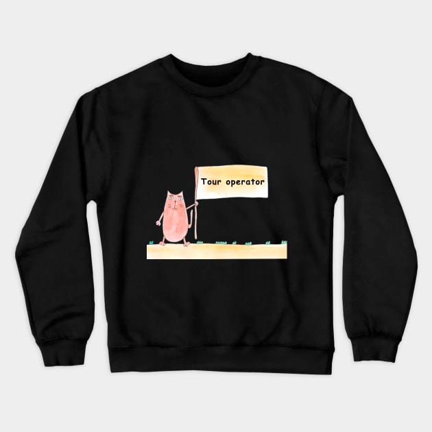 Tour operator. Cat is holding a banner with the inscription. Humor, humorous, joke. Text message. Watercolor, humorous funny design. Crewneck Sweatshirt by grafinya